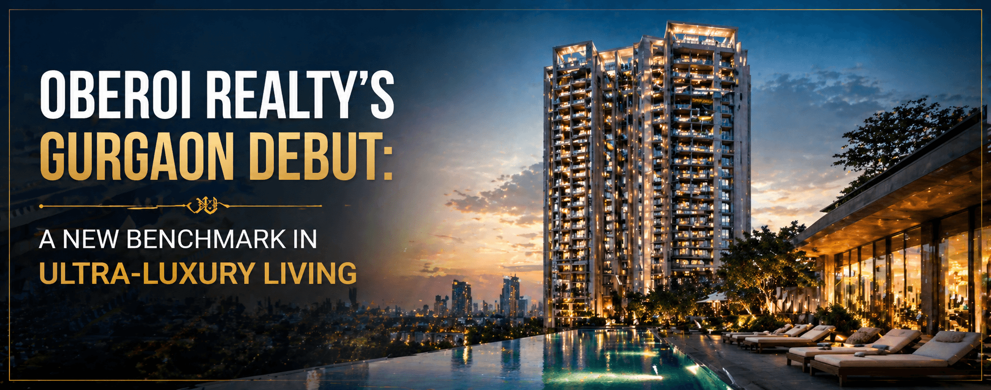Oberoi Realty’s Gurgaon Debut: A New Benchmark in Ultra-Luxury Living