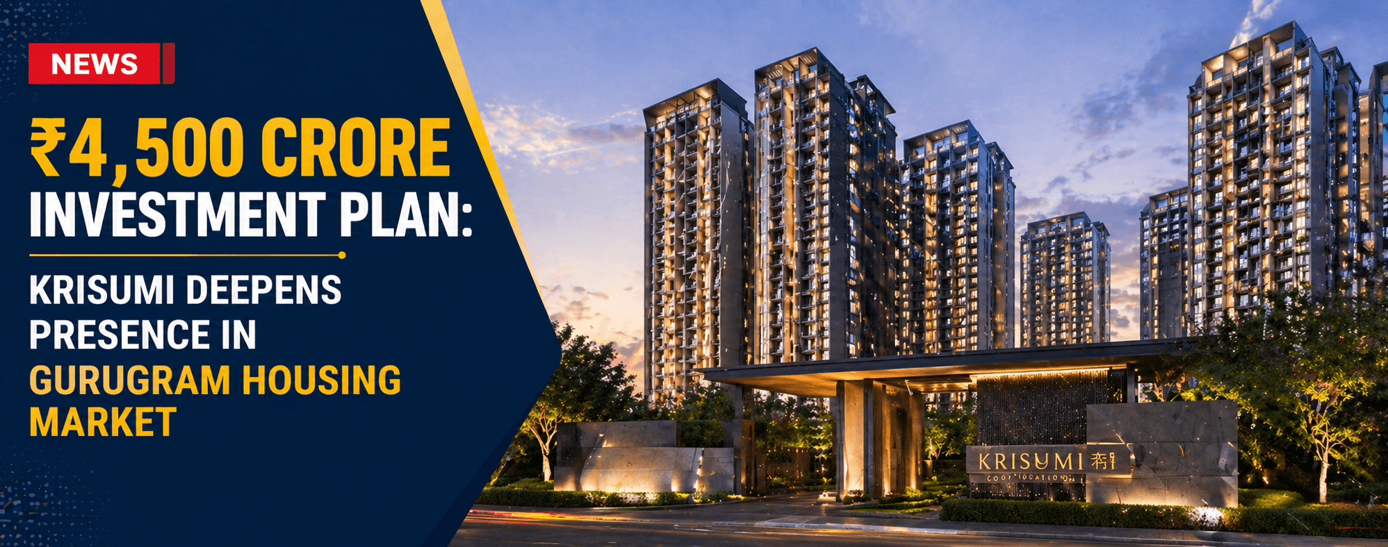 ₹4,500 Crore Investment Plan: Krisumi Deepens Presence in Gurugram Housing Market